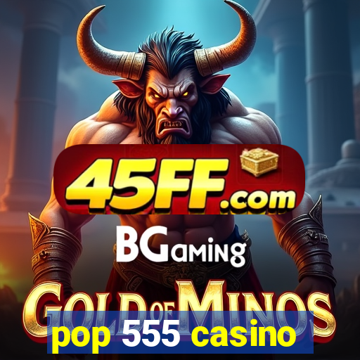 pop 555 casino